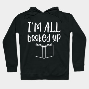 I'm all booked up - funny books lover gift Hoodie